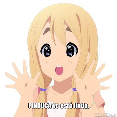  PINDUCA vc est� linda.