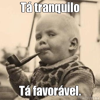 T� tranquilo T� favor�vel.