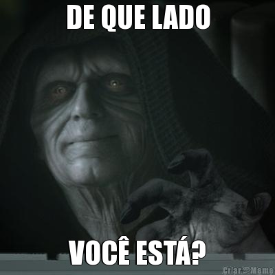 DE QUE LADO VOC� EST�?