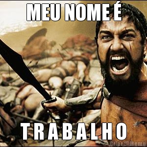 MEU NOME � T R A B A L H O