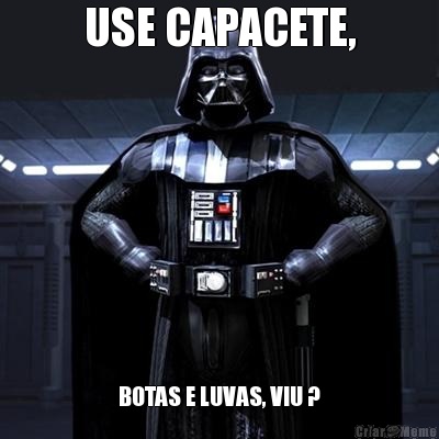 USE CAPACETE, BOTAS E LUVAS, VIU ?