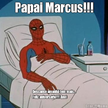 Papai Marcus!!! Descanse amanh� tem mais...
Feliz anivers�rio!!! Davi