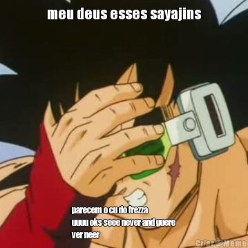 meu deus esses sayajins
 parecem o cu do frezza
uuuu oks seee never and guere
ver neer
