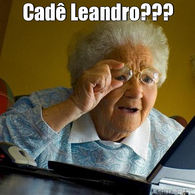 Cad� Leandro??? 