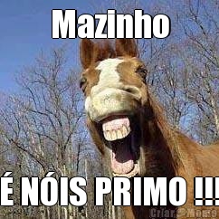 Mazinho � N�IS PRIMO !!!