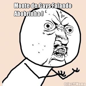 Monte de Gays Falando
Abobrinha ! 