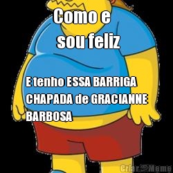 Como e
 sou feliz E tenho ESSA BARRIGA
CHAPADA de GRACIANNE
BARBOSA
