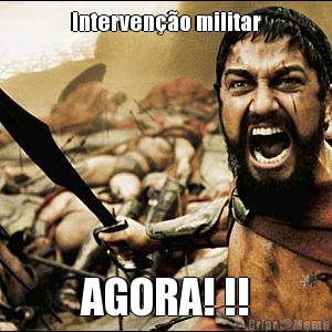 Interven��o militar AGORA! !!