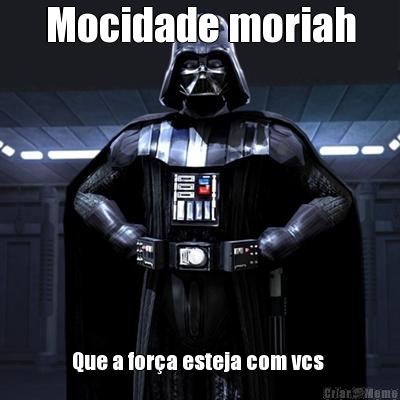 Mocidade moriah Que a for�a esteja com vcs 