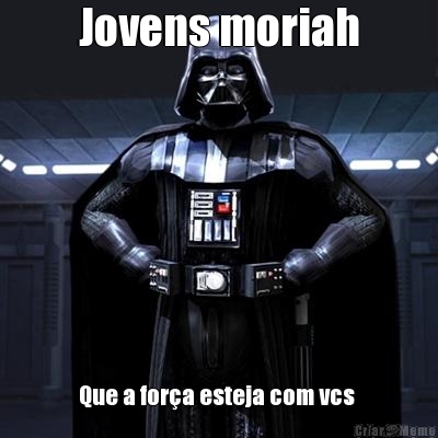Jovens moriah Que a for�a esteja com vcs 