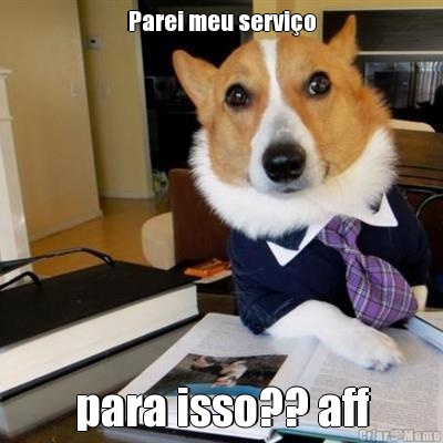 Parei meu servi�o para isso?? aff