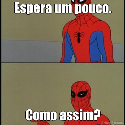 Espera um pouco. Como assim?