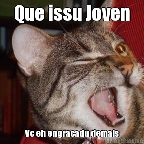 Que issu Joven Vc eh engra�adu demais