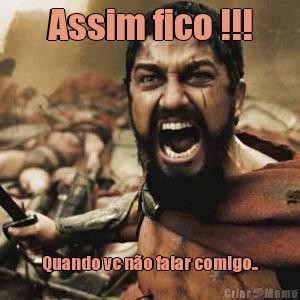 Assim fico !!!
 Quando vc n�o falar comigo..
