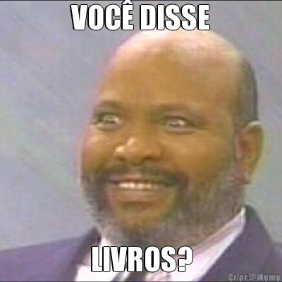 VOC� DISSE LIVROS?