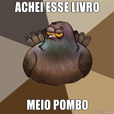 ACHEI ESSE LIVRO MEIO POMBO