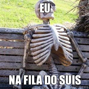 EU NA FILA DO SUIS