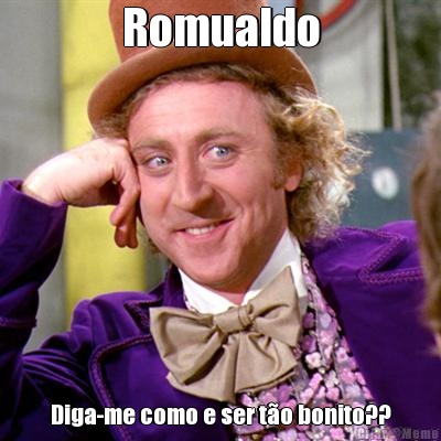 Romualdo Diga-me como e ser t�o bonito??