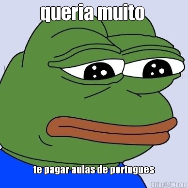 queria muito  te pagar aulas de portugues