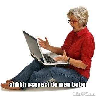  ahhhh esqueci do meu beb�.