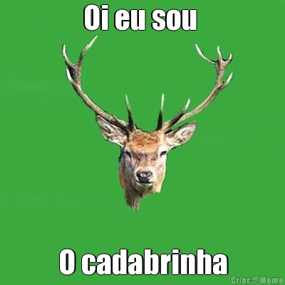 Oi eu sou  O cadabrinha