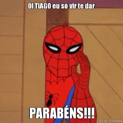 OI TIAGO eu s� vir te dar PARAB�NS!!!
