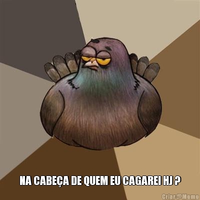  NA CABE�A DE QUEM EU CAGAREI HJ ?