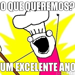 O QUE QUEREMOS? UM EXCELENTE ANO