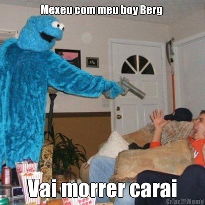 Mexeu com meu boy Berg  Vai morrer carai