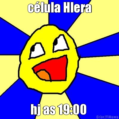 c�lula Hlera hj as 19:00 