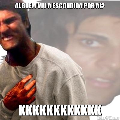ALGUEM VIU A ESCONDIDA POR AI? KKKKKKKKKKKK