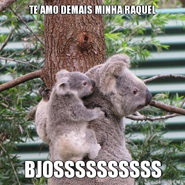 TE AMO DEMAIS MINHA RAQUEL BJOSSSSSSSSSS