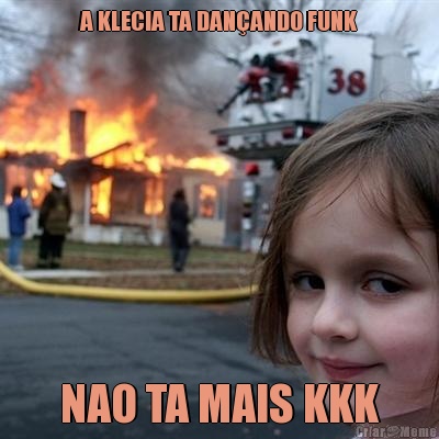 A KLECIA TA DAN�ANDO FUNK NAO TA MAIS KKK