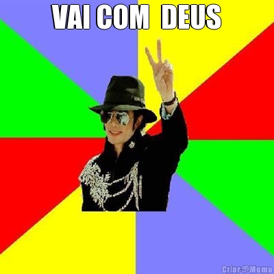 VAI COM  DEUS 