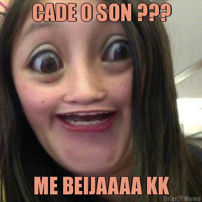CADE O SON ??? ME BEIJAAAA KK