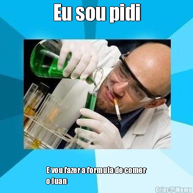 Eu sou pidi E vou fazer a formula de comer
o luan