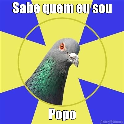 Sabe quem eu sou Popo