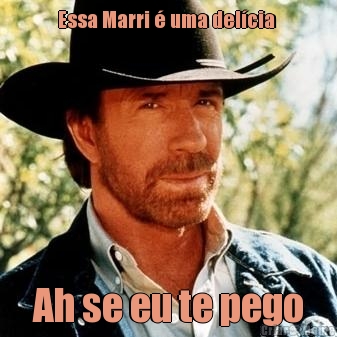 Essa Marri � uma del�cia  Ah se eu te pego
