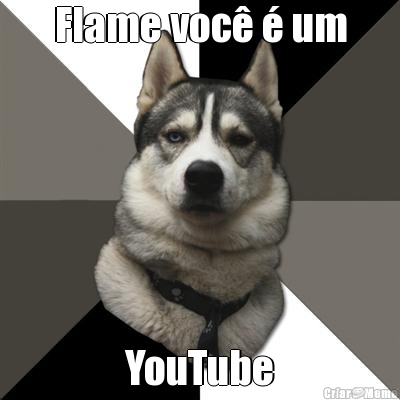 Flame voc� � um YouTube