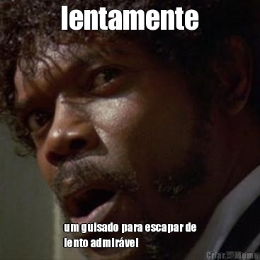 lentamente um guisado para escapar de
lento admir�vel
