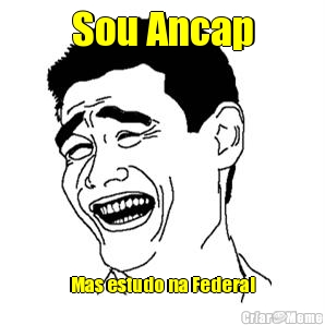 Sou Ancap Mas estudo na Federal