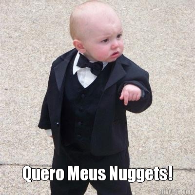 
 Quero Meus Nuggets!
