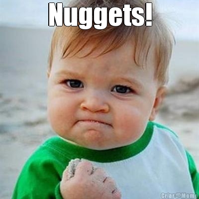 Nuggets! 