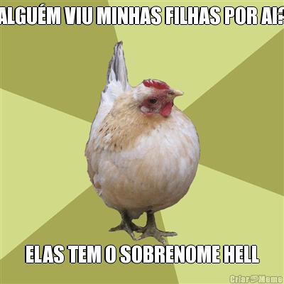 ALGU�M VIU MINHAS FILHAS POR AI? ELAS TEM O SOBRENOME HELL