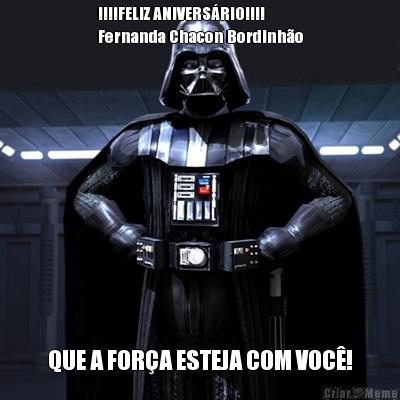 !!!!FELIZ ANIVERS�RIO!!!!
Fernanda Chacon Bordinh�o QUE A FOR�A ESTEJA COM VOC�!