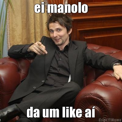 ei manolo da um like a�