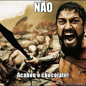 N�O Acabou o chocolate!