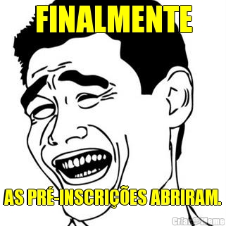 FINALMENTE AS PR�-INSCRI��ES ABRIRAM.