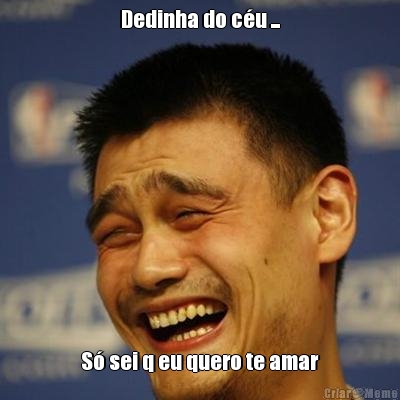 Dedinha do c�u ... S� sei q eu quero te amar