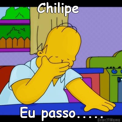 Chilipe  Eu passo.....